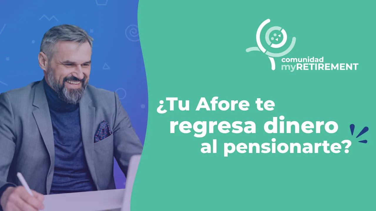 Al pensionarte ¿Cuánto te regresa tu Afore?