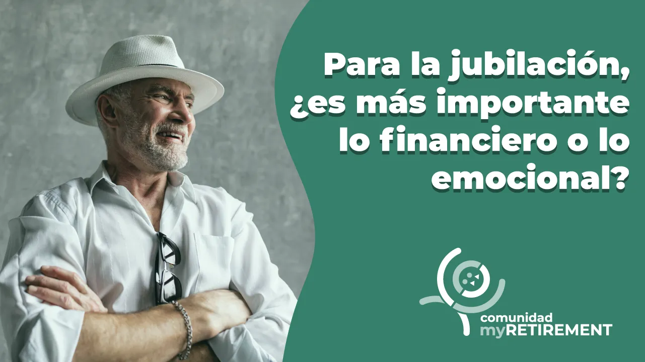 Para la jubilación, ¿es más importante lo financiero o lo emocional?